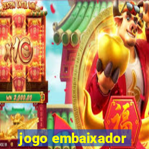 jogo embaixador